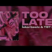 Iskorbeatz Tbt Prod Too Late
