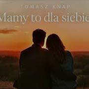 Tomasz Knap Mamy To Dla