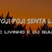 Poji Poji Poji Senta Lyrics Mc Livinho E Dj Guuga