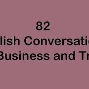 82 English Conversations For Busines And Trade