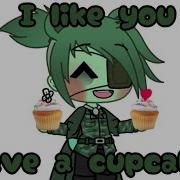 I Like You Have A Cupcake Meme Gacha