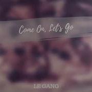 Le Gang Come On Let S Go
