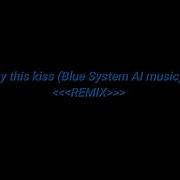 Why This Kiss Blue System Ai Music Remix
