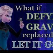 Defying Gravity X Let It Go