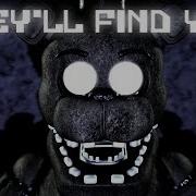 They Will Find You Fnaf Song