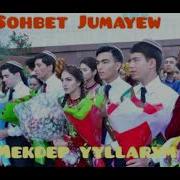 Sohbet Jumayew Mekdep Yylarym 2019