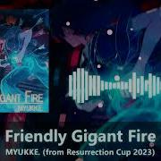 Friendly Gigant Fire Myukke