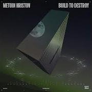 Build To Destroy Original Mix Metodi Hristov