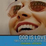 Geo Da Silva George Buldy God Is Love Official Video