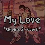 My Love Slowed Reverb