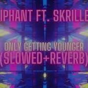 Elliphant Skrillex Only Getting Younger Slowed