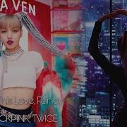 Blackpink Twice Kill This Love Fancy Seohwan Mashup
