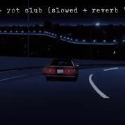 Yot Club Ykwim Slowed