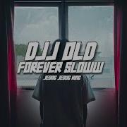 Djj Old Forever Sloww