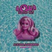 Aqua Barbie Girl Ezra Hazard Hard Mix
