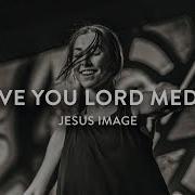 I Love You Lord Medley Jesus Image Worship