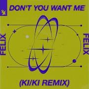 Felix Don T You Want Me Ki Ki Extended Remix