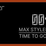 Time To Go Max Styler