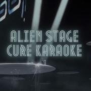 Cure Alien Stage Karaoke