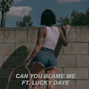 Can You Blame Me Feat Lucky Daye Kehlani