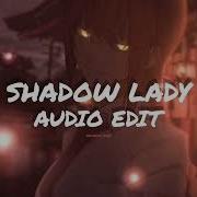 Shadow Lady Edit Audio