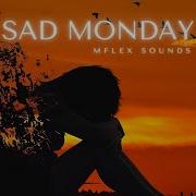Mflex Sounds Sad Monday