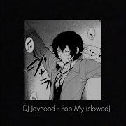 Pop My Dj Jayhood Slowed Reverb