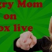 Very Angry Mom On Xbox Live