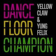 Yellow Claw Yung Felix Dancefloor Champion