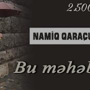 Namiq Qaracuxurli Bu Mehebbet