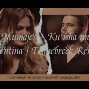 Flori Mumajesi Ku Isha Une Ft Argjentina Tennebreck Remix