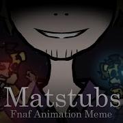 Matstubs Meme Fnaf