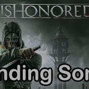 Dishonored Ending Song