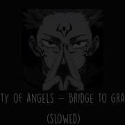 Bridge To Grace City Of Angels Slowed