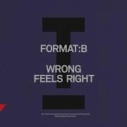 Wrong Feels Right Extended Mix Format B