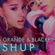 Blackpink X Ariana Grande