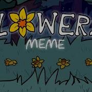 Flowers Meme Animation
