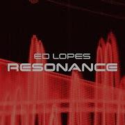 Ed Lopes Resonance