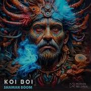 Koi Boi Shaman Boom Original Mix