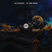 To The Moon Original Mix Dj Poodle