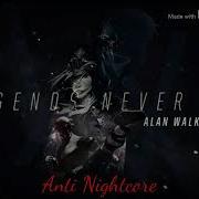 Alan Walker Legend Never Die Remix Anti Nightcore