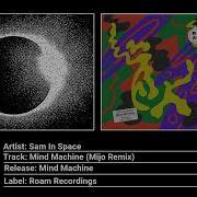 Sam In Space Mind Machine Mijo Remix Roam Recordings