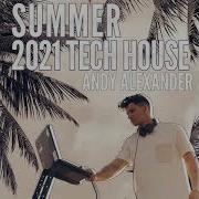 Summer 2021 Tech House Andy Alexander Dj