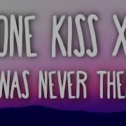 One Kiss X L Was Never