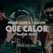 Major Lazer J Balvin El Alfa Que Calor