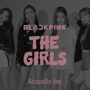 The Girls Blackpink Acapella