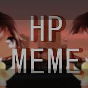 Hp Meme Gacha Life