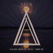 Baby Go Alx Cue Milen Dj Try Ky