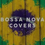 Bossa Nova Covers 2021