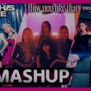 Blackpink How You Like X Kill This Love That